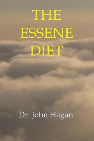 Kniha The Essene Diet: The Holistic Pathway to Health and Weight Loss M. D. John Hagan