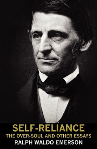 Kniha Self-Reliance, the Over-Soul, and Other Essays Ralph Waldo Emerson