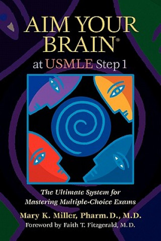 Carte Aim Your Brain at USMLE Step 1: The Ultimate System for Mastering Multiple-Choice Exams Mary K. Miller