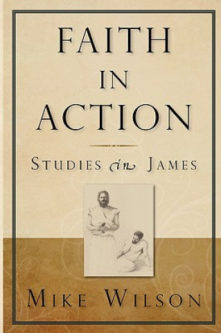 Carte Faith in Action, Studies in James Mike Wilson
