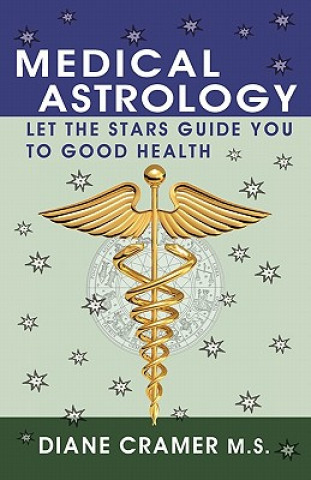 Könyv Medical Astrology: Let the Stars Guide You to Good Health Diane Cramer