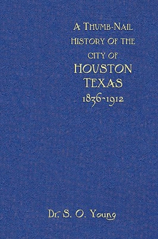 Libro A Thumbnail History of the City of Houston, Texas Samuel Oliver Young