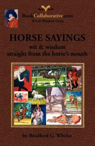 Kniha HORSE SAYINGS; Wit & Wisdom Straight from the Horse's Mouth Bradford Gordon Wheler