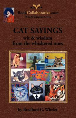 Könyv CAT SAYINGS; Wit & Wisdom from the Whiskered Ones Bradford G. Wheler