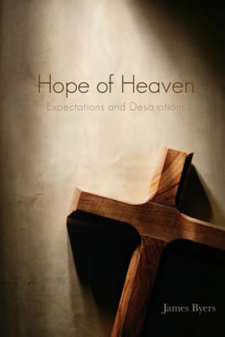 Książka Hope of Heaven: Expectations and Descriptions James Byers