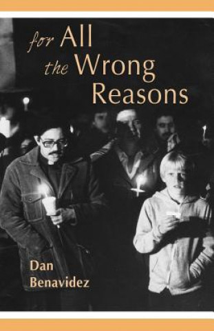 Book For All the Wrong Reasons Dan Benavidez