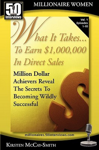 Könyv What It Takes... to Earn $1,000,000 in Direct Sales: Million Dollar Achievers Reveal the Secrets to Becoming Wildly Successful (Vol. 1) Kirsten McCay-Smith