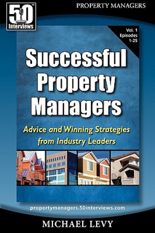 Kniha Successful Property Managers: Advice and Winning Strategies from Industry Leaders (Vol. 1) Michael Levy