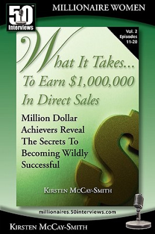 Carte What It Takes... to Earn $1,000,000 in Direct Sales: Million Dollar Achievers Reveal the Secrets to Becoming Wildly Successful (Vol. 2) Kirsten McCay-Smith