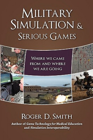 Knjiga Military Simulation & Serious Games: Where We Came from and Where We Are Going Roger Dean Smith