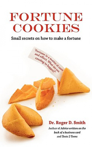 Книга Fortune Cookies: Small Secrets on How to Make a Fortune Roger D. Smith