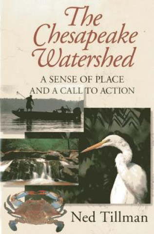 Könyv The Chesapeake Watershed: A Sense of Place and a Call to Action Ned Tillman