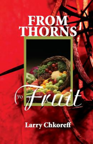 Kniha From Thorns to Fruit Larry Chkoreff