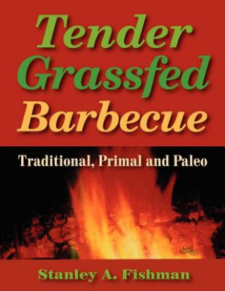 Książka Tender Grassfed Barbecue: Traditional, Primal and Paleo Stanley A. Fishman