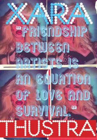 Buch Xara Thustra: Friendship Between Artists Is an Equation of Love and Survival Xara Thustra