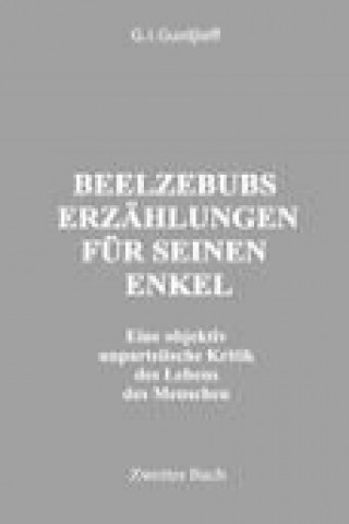 Carte Beelzebubs Erzählungen für seinen Enkel. Zweites Buch Gurdjieff