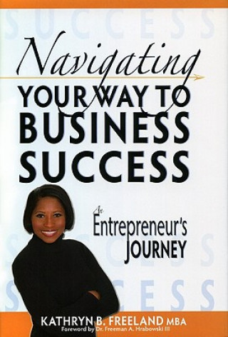 Buch Navigating Your Way to Business Success: An Entrepreneur's Journey Kathryn B. Freeland