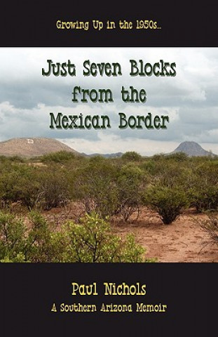 Livre Just Seven Blocks from the Mexican Border Paul Nichols