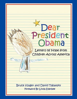 Könyv Dear President Obama: Letters of Hope from Children Across America Bruce Kluger