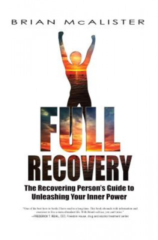 Könyv Full Recovery - 3rd Edition: The Recovering Person's Guide to Unleashing Your Inner Power Brian McAlister