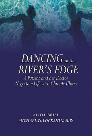 Książka Dancing at the River's Edge: A Patient and Her Doctor Negotiate Life with Chronic Illness Alida Brill