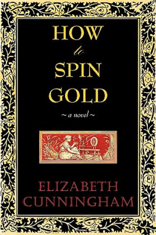 Kniha How to Spin Gold Elizabeth Cunniingham