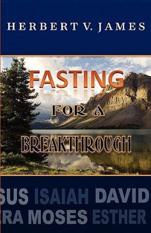 Carte Fasting for a Breakthrough Herbert V. James