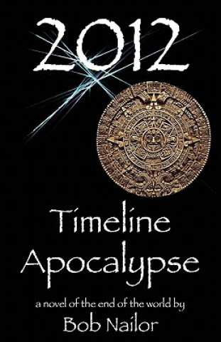 Könyv 2012: Timeline Apocalypse Bob Nailor