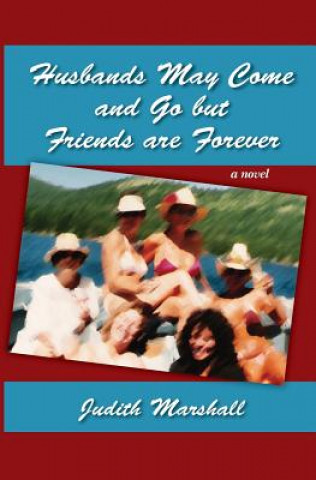 Книга Husbands May Come and Go But Friends Are Forever Judith Marshall