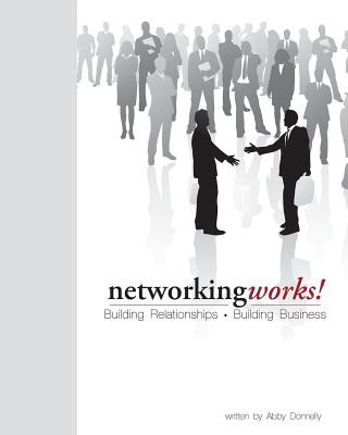 Książka Networking Works!: Building Relationships. Building Business. Abby Donnelly