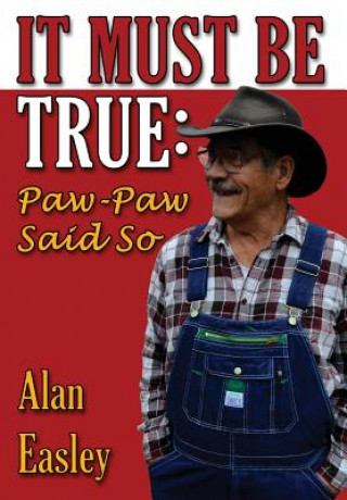 Knjiga It Must Be True: Paw-Paw Said So Alan Easley