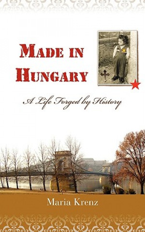 Könyv Made in Hungary: A Life Forged by History Maria Krenz