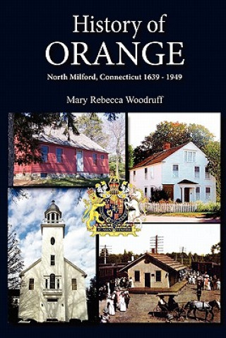 Kniha History of Orange, North Milford, Connecticut, 1639 - 1949 Ginny Rinehard