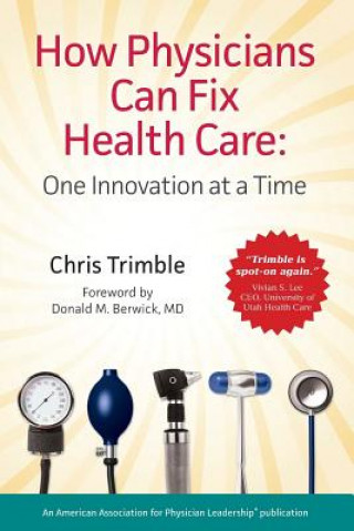 Knjiga How Physicians Can Fix Health Care Chris Trimble