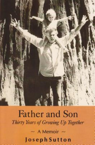 Book Father and Son: Thirty Years of Growing Up Together - A Memoir Joseph Sutton