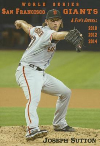 Książka San Francisco Giants: A Fan's Journal 2010, 2012, 2014 Joseph Sutton