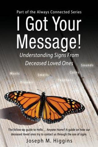 Buch I Got Your Message! Understanding Signs from Deceased Loved Ones Joseph M. Higgins