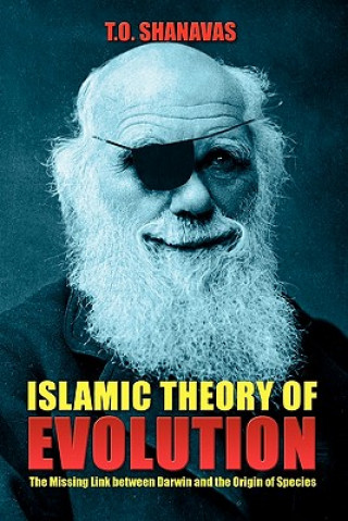 Carte Islamic Theory of Evolution: The Missing Link Between Darwin and the Origin of Species T. O. Shanavas
