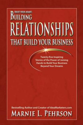 Książka Trust Your Heart: Building Relationships That Build Your Business Marnie L. Pehrson