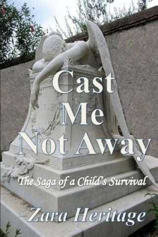 Knjiga Cast Me Not Away - The Saga of a Child's Survival: A Window to the Future Zara Heritage