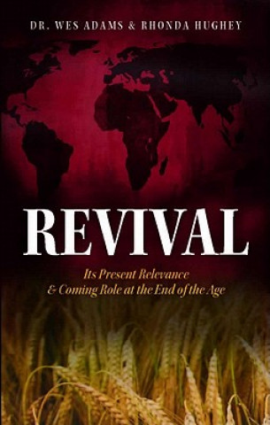 Kniha Revival: Its Present Relevance & Coming Role at the End of the Age Wes Adams