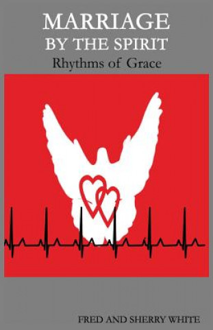 Kniha Marriage by the Spirit: Rhythms of Grace Fred C. White