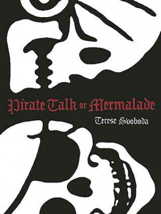 Könyv Pirate Talk or Mermalade Terese Svoboda