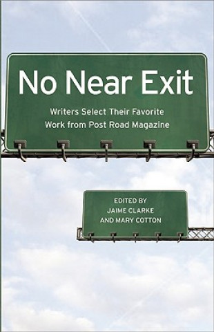 Carte No Near Exit: Writers Select Their Favorite Work from Post Road Magazine Jaime Clarke