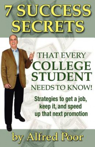 Kniha 7 Success Secrets That Every College Student Needs to Know! Alfred Poor