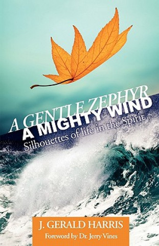 Carte A Gentle Zephyr - A Mighty Wind: Silhouettes of Life in the Spirit J. Gerald Harris