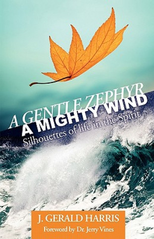 Knjiga A Gentle Zephyr - A Mighty Wind: Silhouettes of Life in the Spirit J. Gerald Harris