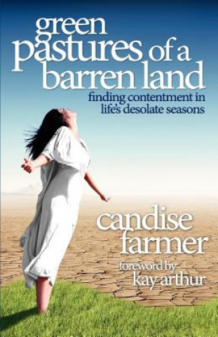 Carte Green Pastures of a Barren Land: Finding Contentment in Life's Desolate Seasons Candise Moody Farmer