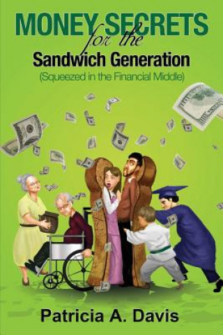 Carte Money Secrets for the Sandwich Generation - Squeezed in the Financial Middle Patricia Davis