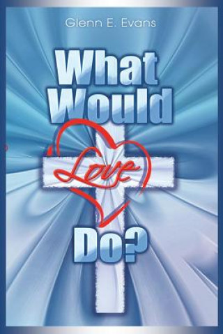 Buch What Would Love Do Glenn E. Evans